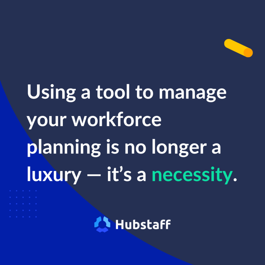 Using a tool to manage your workforce planning is no longer a luxury — it's a necessity.